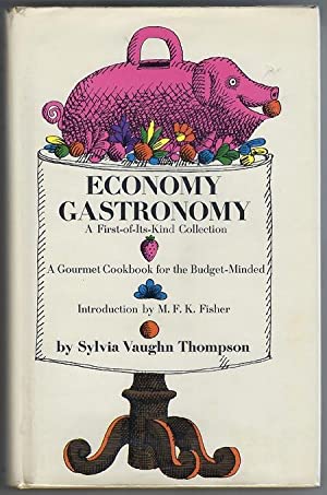 Economy Gastronomy A First-of-Its-Kind Collection A Gourmet Cookbook for the Budget-Minded by Sylvia Vaughn Thompson