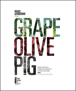 Grape Olive Pig Deep Travels Through Spain's Food Culture by Matt Goulding