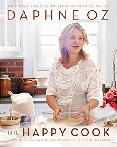 The Happy Cook 125 Recipes For Eating Every Day Like It's the Weekend by Daphne Oz