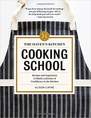 The Haven's Kitchen Cooking School by Alison Cayne