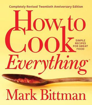 How To Cook Everything Completely Revised Twentieth Anniversary Edition by Mark Bittman