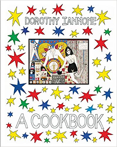 Dorothy Iannone A Cookbook by Dorothy Iannone