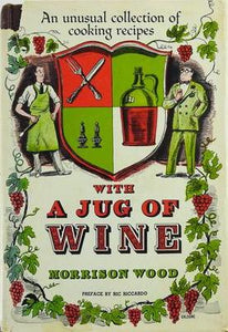 An Unusual Collection of Recipes With A Jug of Wine by Morrison Woods