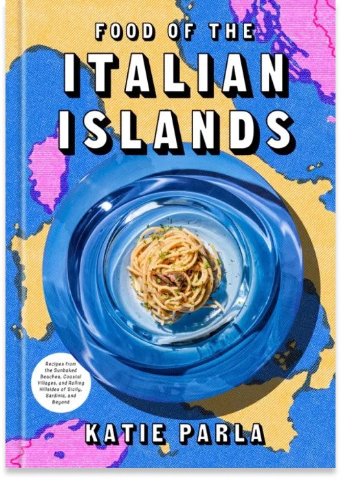 Food of the Italian Islands Recipes from the Sun-Baked Beaches, Coastal Villages, and Rolling Hillsides of Sicily, Sardinia, and Beyond by Katie Parla