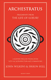 Archestratus Fragments from the Life of Luxury by John Wilkins and Shaun Hill SC