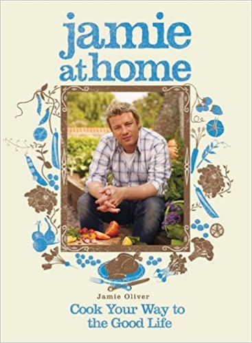 Jamie At Home Cook Your Way To the Good Life by Jamie Oliver