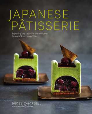 Japanese Patisserie Exploring The Beautiful and Delicious Fusion of East Meets West by James Campbell