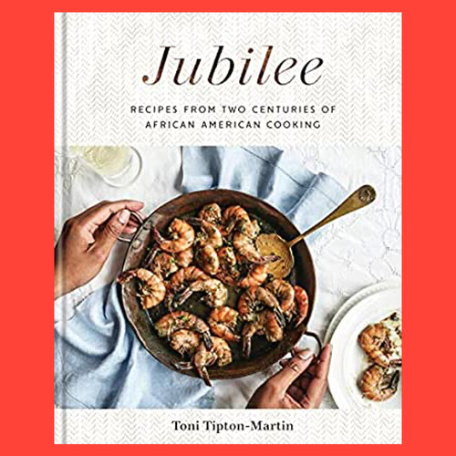 Jubilee Recipes From Two Centuries of African American Cooking by Toni Tipton-Martin