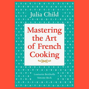 Mastering the Art of French Cooking 2009 Edition by Julia Child