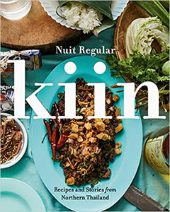 Kiin Recipes and Stories From Northern Thailand by Nuit Regular