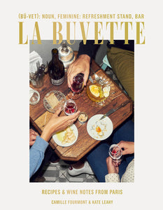 La Buvette: Recipes and Wine Notes from Paris by Camille Fourmont, Kate Leahy