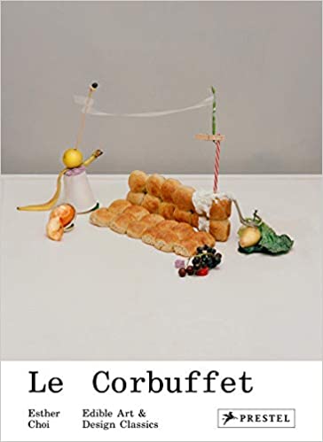Le Corbuffet: Edible Art and Design Classics by Esther Choi