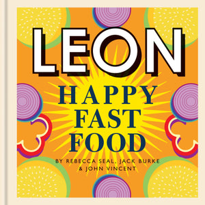 Leon Happy Fast Food by by Rebecca Seal, John Vincent, Jack Burke