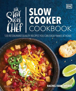 The Stay at Home Chef Slow Cooker Cookbook 120 Restaurant Quality Recipes You Can Easily Make at Home by Rachel Farnsworth