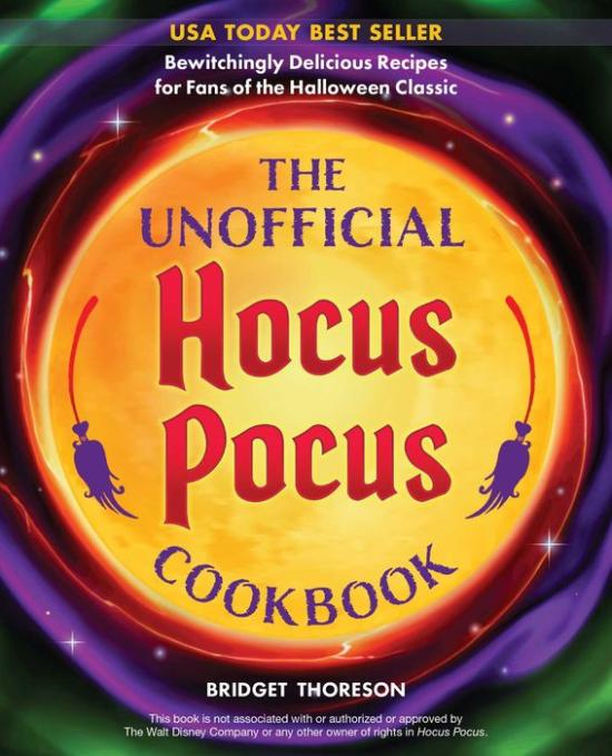 The Unofficial Hocus Pocus Cookbook: Bewitchingly Delicious Recipes for Fans of the Halloween Classic by Bridget Thoreson