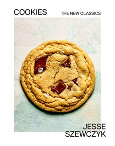 Cookies: The New Classics: A Baking Book by Jesse Szewczyk