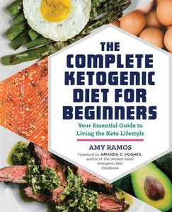 The Complete Ketogenic Diet for Beginners by Amy Ramos