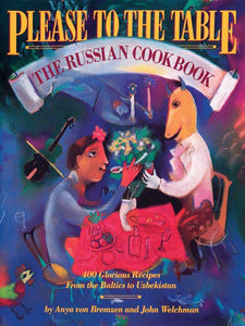 Please to the Table  The Russian Cookbook by Anya Von Bremzen