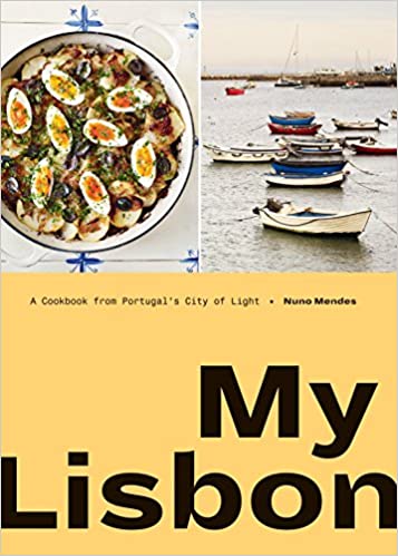 My Lisbon A Cookbook from Portugal's City of Light from Nuno Mendes