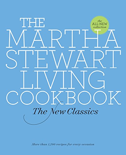 The Martha Stewart Living Cookbook The New Classics by Martha Stewart
