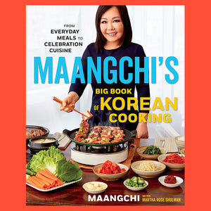 Maangchi's Big Book of Korean Cooking From Everyday Meals To Celebration Cuisine by Maangchi