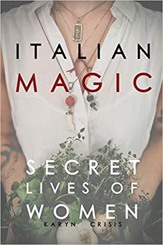 Italian Magic: Secret Lives of Women by Karyn Crisis
