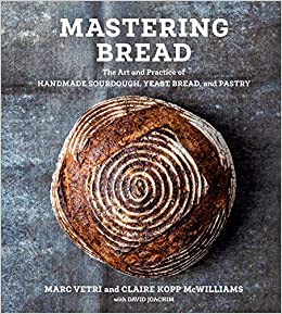 Mastering Bread The Art and Practice of Handmade Sourdough, Yeast Bread, and Pastry by Marc Vetri