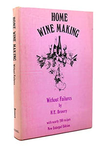 Home Wine Making Without Failures by H.E. Bravery