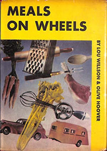 Meals on Wheels A Cook Book For Trailers And Kitchenettes by Lou Willson & Olive Hoover