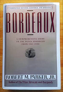 Bordeaux A Consumers Guide to the Worlds Finest Wines REVISED by Robert M. Parker Jr.