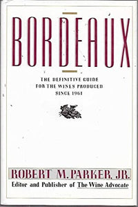 Bordeaux A Buyers Guide by Robert M. Parker Jr.
