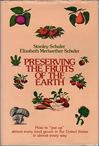 Preserving the Fruits of the Earth by Stanley Schuler and Elizabeth Meriwether Schuler