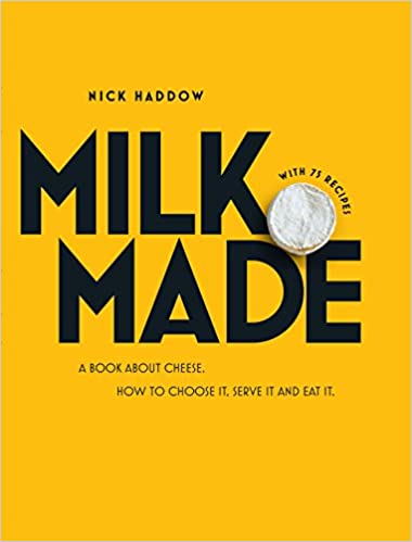 Milk Made A Book About Cheese by Nick Haddow