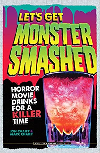 Let's Get Monster Smashed Horror Movie Drinks For A Killer Time by Jon Chaiet