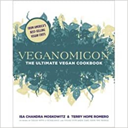 Veganomicon the Ultimate Vegan Cookbook by Isa Chandra Moskowitz