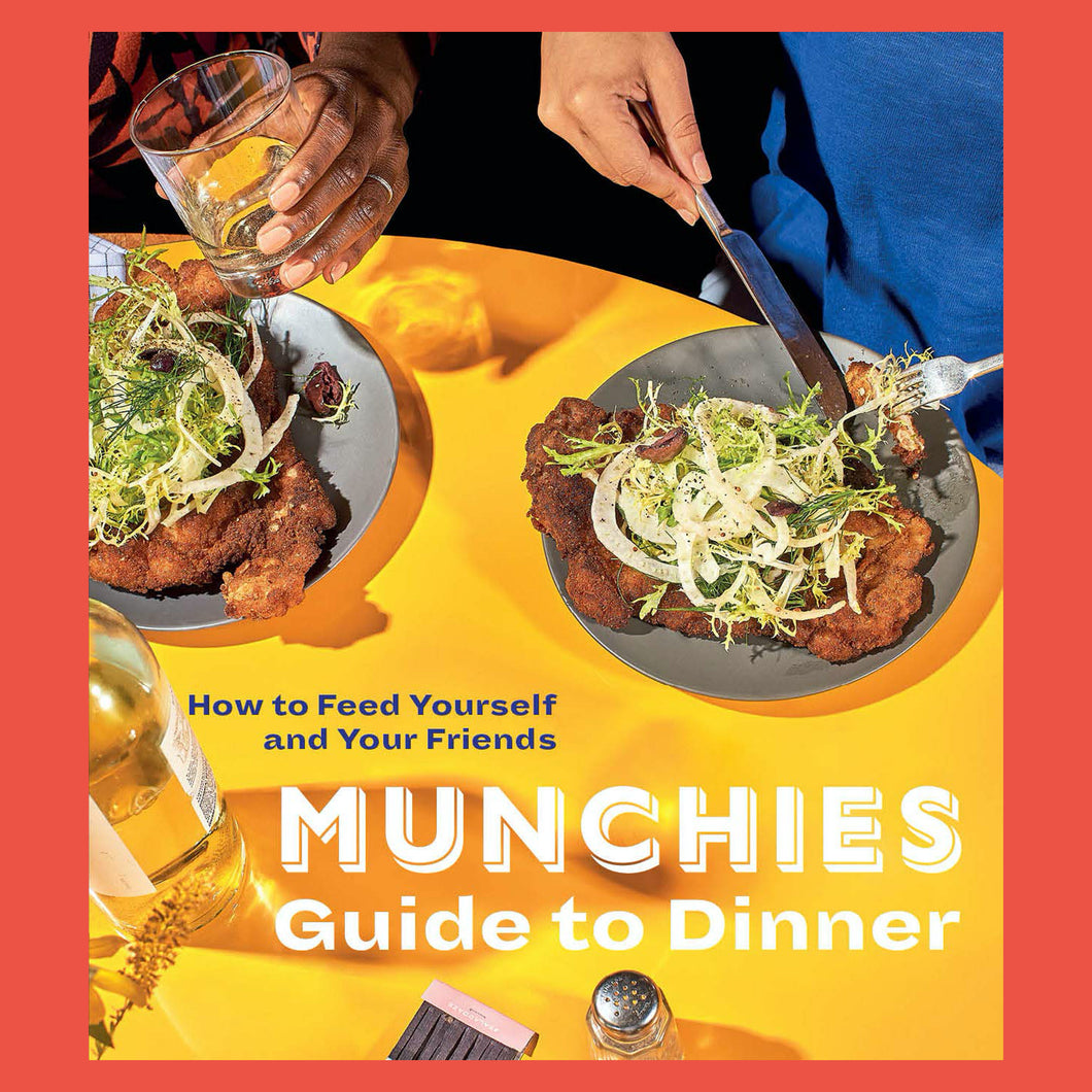 Munchies Guide To Dinner How To Feed Yourself and Your Friends by Munchies