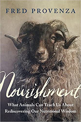 Nourishment What Animals Can Teach Us About Rediscovering Our Nutritional Wisdom by Fred Provenza