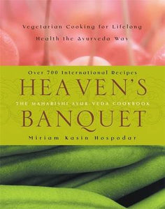 Heaven's Banquet Vegetarian Cooking for Lifelong Health the Ayurveda Way by Miriam Kasin Hospodor