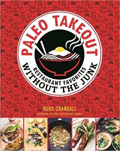 Paleo Takeout  Restaurant Favorites Without the Junk by Russ Crandall
