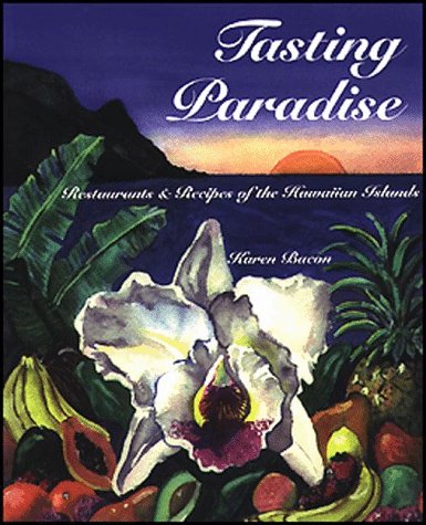 Tasting Paradise: Restaurants & Recipes of the Hawaiian Islands by Karen Bacon