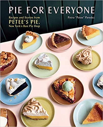 Pie For Everyone Recipe's and Stories From Petee's Pie, New York's Best Pie Shop by Petra 