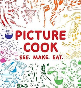 Picture Cook  See. Make. Eat. by Katie Shelly