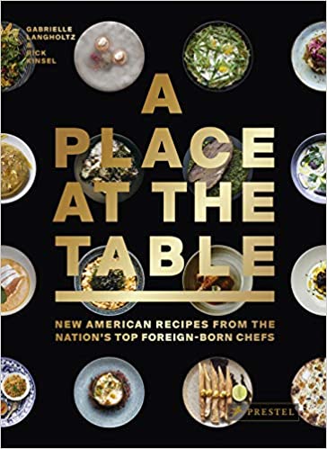 A Place At The Table New American Recipes From the Nation's Top Foreign-Born Chefs by Rick Kinsel