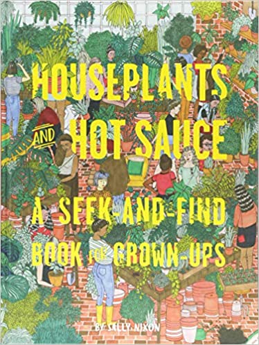 Houseplants and Hot Sauce: A Seek-and-Find Book for Grown-Ups by Sally Nixon