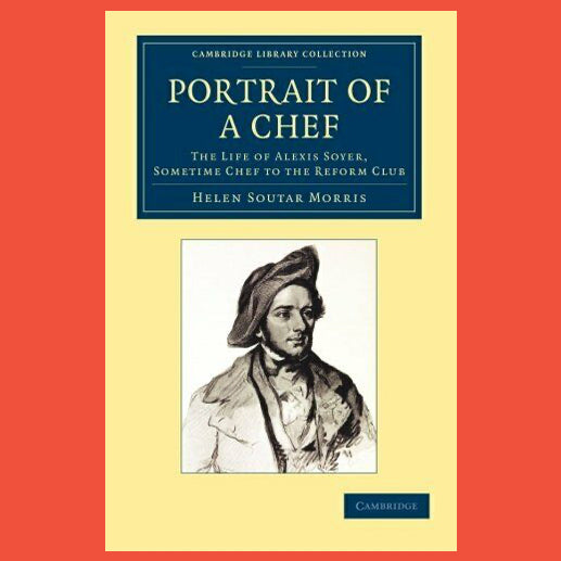 Portrait of a Chef The Life of Alexis Soyer by Helen Morris