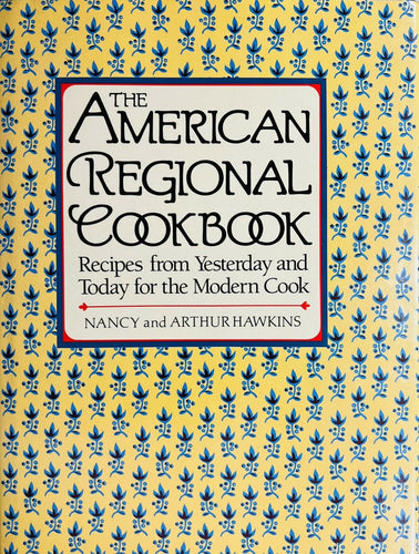 The American Regional Cookbook: Recipes from Yesterday and Today for the Modern Cook by Nancy and Arthur Hawkins