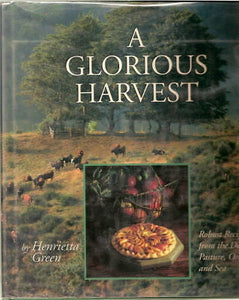 A Glorious Harvest: Robust Recipes from the Dairy Pasture Orchard and Sea by  Henrietta Green
