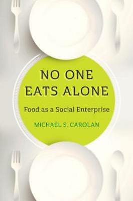 No One Eats Alone Food as a Social Enterprise by Michael S. Carolan