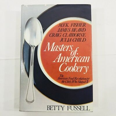 Masters of American cookery  M.F.K. Fisher  James Andrews Beard  Raymond Craig Claiborne  Julia McWilliams Child by Betty Harper Fussell
