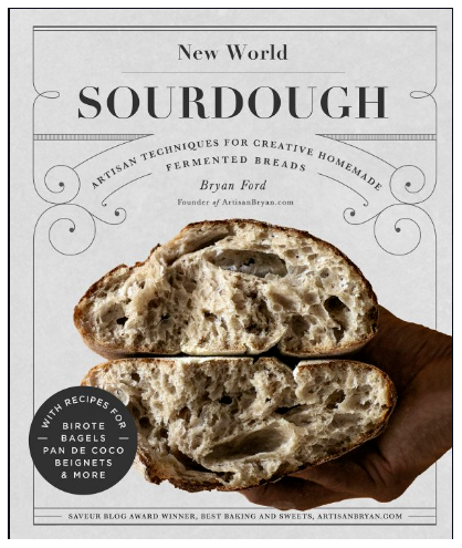 New World Sourdough: Artisan Techniques for Creative Homemade Fermented Breads; With Recipes for Birote, Bagels, Pan de Coco, Beignets, and More by Bryan Ford
